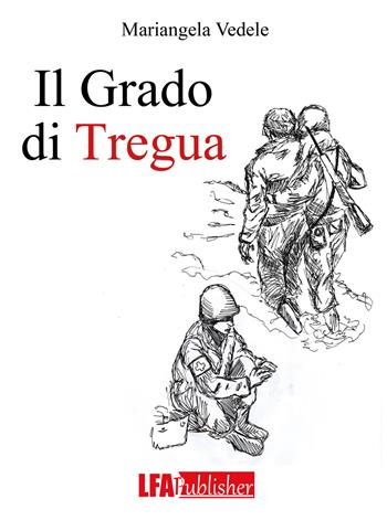 Il grado di tregua - Mariangela Vedele - Libro LFA Publisher 2026 | Libraccio.it