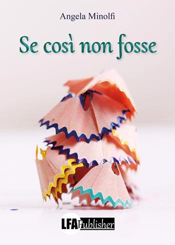 Se così non fosse - Angela Minolfi - Libro LFA Publisher 2026 | Libraccio.it