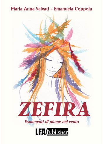 Zefira. Frammenti di piume nel vento - Emanuela Coppola, Maria Anna Salvati - Libro LFA Publisher 2026 | Libraccio.it