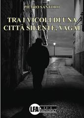 Tra i vicoli di una città silente, vagai