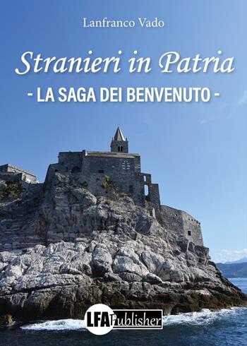 Stranieri in patria. La saga dei Benvenuto - Lanfranco Vado - Libro LFA Publisher 2026 | Libraccio.it