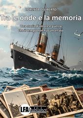 Tra le onde e la memoria. Una storia d'amore e guerra che il tempo non ha cancellato