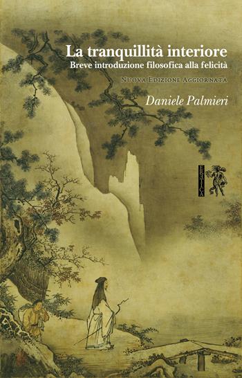 La tranquillità interiore. Breve introduzione filosofica alla felicità - Daniele Palmieri - Libro Eretica 2018 | Libraccio.it