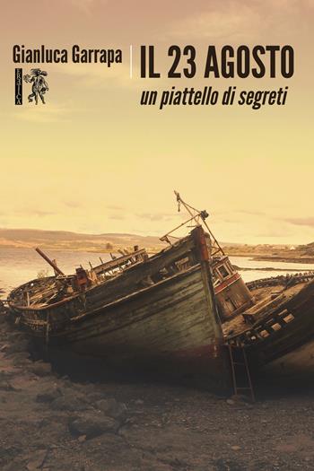 Il 23 agosto. Un piattello di segreti - Gianluca Garrapa - Libro Eretica 2018 | Libraccio.it