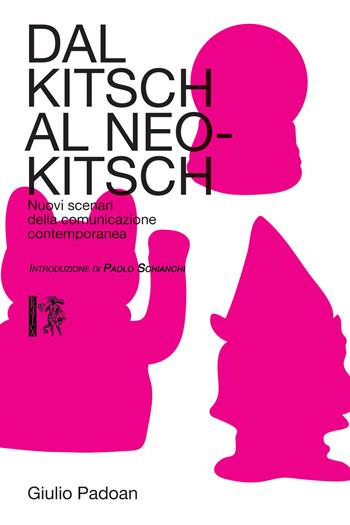 Dal kitsch al neo-kitsch. Nuovi scenari della comunicazione contemporanea - Giulio Padoan - Libro Eretica 2018 | Libraccio.it