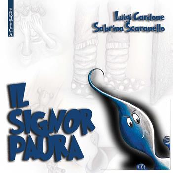 Il signor Paura - Luigi Cardone, Sabrina Scaranello - Libro Eretica 2019 | Libraccio.it