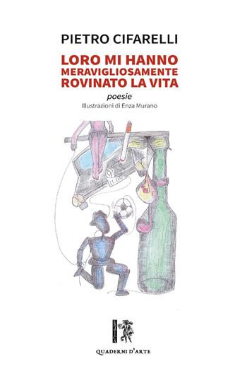 Loro mi hanno meravigliosamente rovinato la vita - Pietro Cifarelli - Libro Eretica 2019, Quaderni d'arte | Libraccio.it