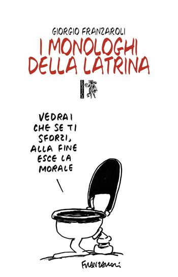 I monologhi della latrina - Giorgio Franzaroli - Libro Eretica 2020 | Libraccio.it