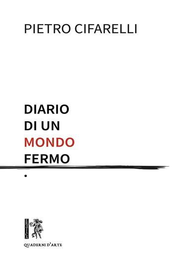 Diario di un mondo fermo - Pietro Cifarelli - Libro Eretica 2020, Quaderni d'arte | Libraccio.it
