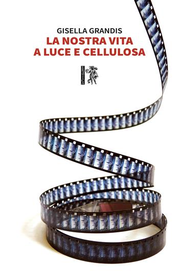 La nostra vita a luce e cellulosa - Gisella Grandis - Libro Eretica 2020 | Libraccio.it