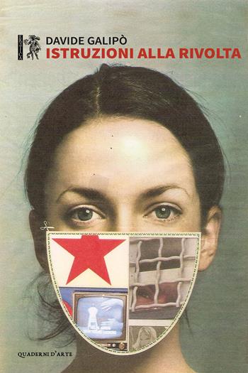 Istruzioni alla rivolta - Davide Galipò - Libro Eretica 2020, Quaderni d'arte | Libraccio.it