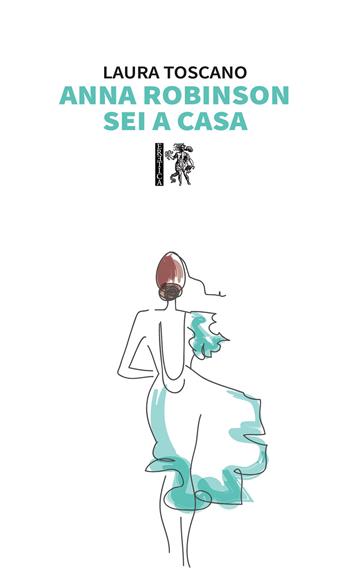 Anna Robinson sei a casa - Laura Toscano - Libro Eretica 2020 | Libraccio.it