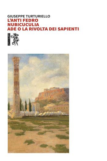 L' anti-Fedro, Nubicuculia e Ade o la rivolta dei sapienti - Giuseppe Turturiello - Libro Eretica 2021 | Libraccio.it