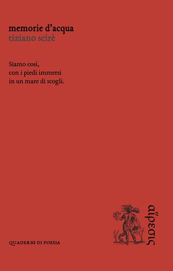 Memorie d'acqua - Tiziano Scirè - Libro Eretica 2021, Quaderni di poesia | Libraccio.it