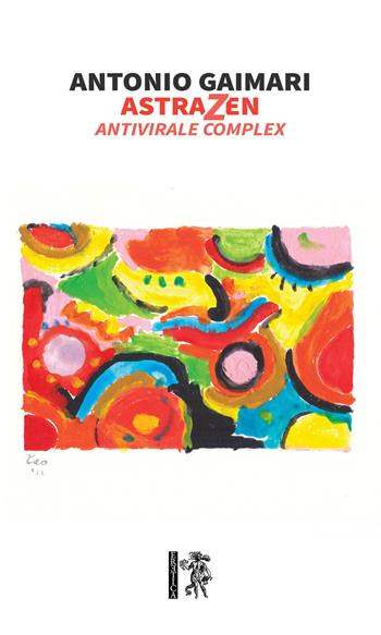 AstraZen. Antivirale complex - Antonio Gaimari - Libro Eretica 2022 | Libraccio.it