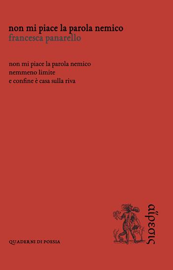 Non mi piace la parola nemico - Francesca Panarello - Libro Eretica 2022, Quaderni di poesia | Libraccio.it