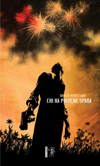 Chi ha polvere spara - Donato Montesano - Libro Eretica 2023 | Libraccio.it