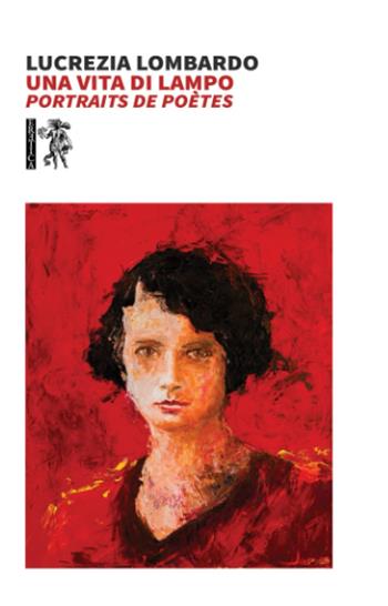 Una vita di lampo. Portraits de poètes - Lucrezia Lombardo - Libro Eretica 2023 | Libraccio.it