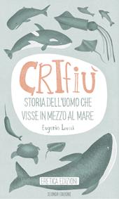 Crifiù. Storia dell’uomo che visse in mezzo al mare
