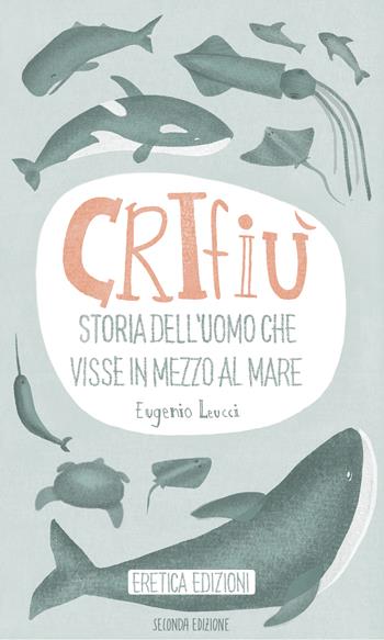Crifiù. Storia dell’uomo che visse in mezzo al mare - Eugenio Leucci - Libro Eretica 2025 | Libraccio.it