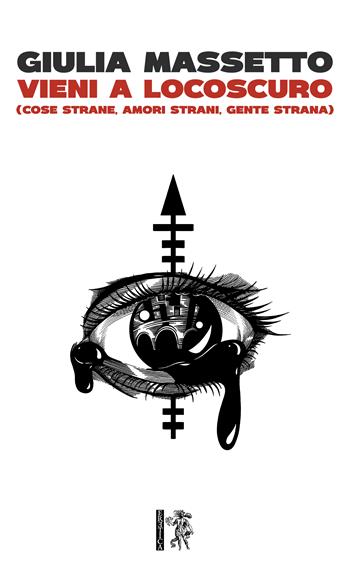Vieni a Locoscuro (Cose strane, amori strani, gente strana) - Giulia Massetto - Libro Eretica 2025 | Libraccio.it