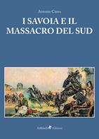 I Savoia e il massacro del Sud - Antonio Ciano - Libro Ali Ribelli Edizioni 2018 | Libraccio.it