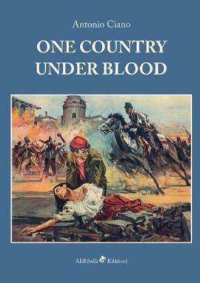 One country under blood - Antonio Ciano - Libro Ali Ribelli Edizioni 2018 | Libraccio.it