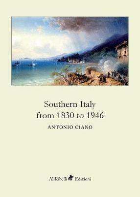 Southern Italy from 1830 to 1946 - Antonio Ciano - Libro Ali Ribelli Edizioni 2018 | Libraccio.it