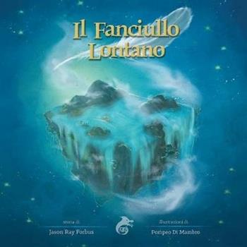 Il fanciullo lontano. Ediz. a colori - Jason Ray Forbus - Libro Ali Ribelli Edizioni 2018 | Libraccio.it