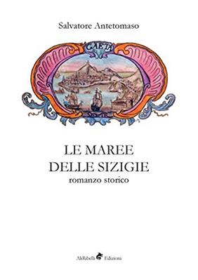 Le maree delle sigizie - Salvatore Antetomaso - Libro Ali Ribelli Edizioni 2018 | Libraccio.it
