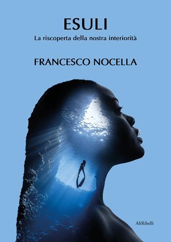 Esuli. La riscoperta della nostra interiorità - Francesco Nocella - Libro Ali Ribelli Edizioni 2022 | Libraccio.it