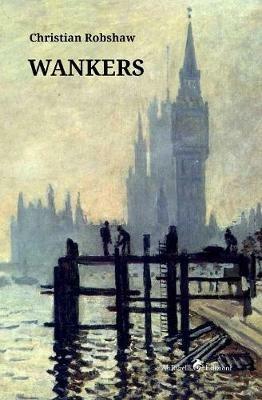 Wankers - Christian Robshaw - Libro Ali Ribelli Edizioni 2019 | Libraccio.it