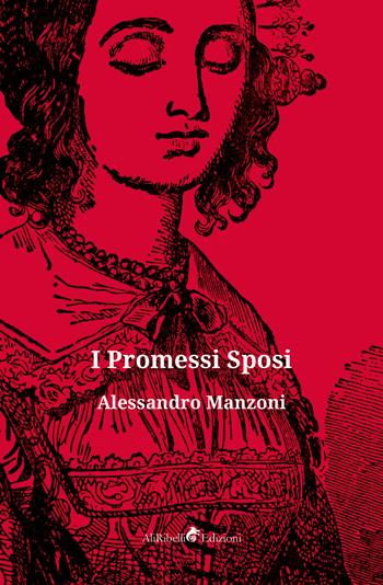 I Promessi sposi - Alessandro Manzoni - Libro Ali Ribelli Edizioni 2019 | Libraccio.it
