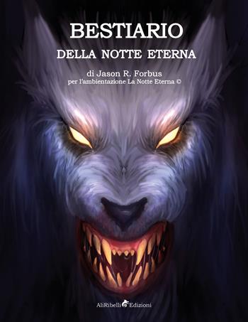 Bestiario della notte eterna - Jason Ray Forbus - Libro Ali Ribelli Edizioni 2019 | Libraccio.it