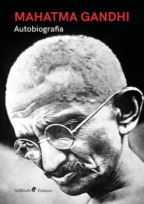 Autobiografia - Mohandas Karamchand Gandhi - Libro Ali Ribelli Edizioni 2019, Memorie | Libraccio.it