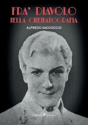 Fra' Diavolo nella cinematografia - Alfredo Saccoccio - Libro Ali Ribelli Edizioni 2019 | Libraccio.it