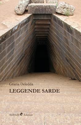 Leggende sarde - Grazia Deledda - Libro Ali Ribelli Edizioni 2019, Miti e leggende | Libraccio.it