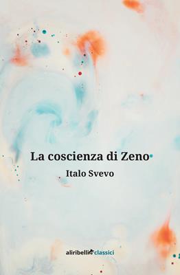 La coscienza di Zeno - Italo Svevo - Libro Ali Ribelli Edizioni 2019 | Libraccio.it