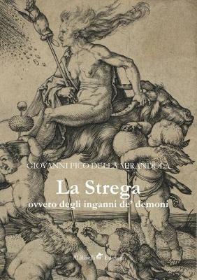 La strega, ovvero degli inganni de' demoni - Gianfrancesco Pico della Mirandola - Libro Ali Ribelli Edizioni 2019, Miti e leggende | Libraccio.it