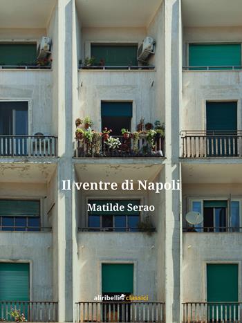 Il ventre di Napoli - Matilde Serao - Libro Ali Ribelli Edizioni 2019 | Libraccio.it