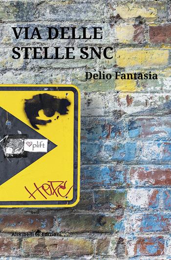 Via delle Stelle snc - Delio Fantasia - Libro Ali Ribelli Edizioni 2019, Intrecci | Libraccio.it
