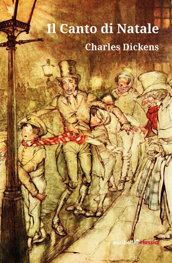 Il Canto di Natale - Charles Dickens - Libro Ali Ribelli Edizioni 2019, I grandi classici | Libraccio.it