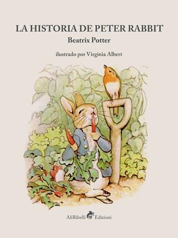La historia de Peter Rabbit. Ediz. a colori - Beatrix Potter - Libro Ali Ribelli Edizioni 2020 | Libraccio.it