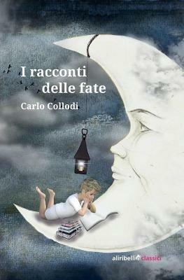 I racconti delle fate - Carlo Collodi - Libro Ali Ribelli Edizioni 2020 | Libraccio.it