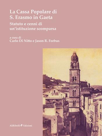 La Cassa Popolare di S. Erasmo in Gaeta. Statuto e cenni di un'istituzione scomparsa  - Libro Ali Ribelli Edizioni 2020, Storia | Libraccio.it