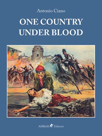 One country under blood - Antonio Ciano - Libro Ali Ribelli Edizioni 2020 | Libraccio.it