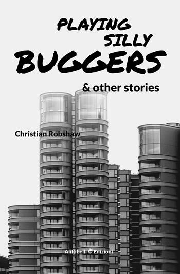 Playing Silly Buggers and other stories - Christian Robshaw - Libro Ali Ribelli Edizioni 2020 | Libraccio.it