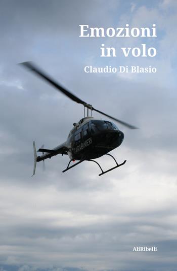 Emozioni in volo - Claudio Di Blasio - Libro Ali Ribelli Edizioni 2020 | Libraccio.it