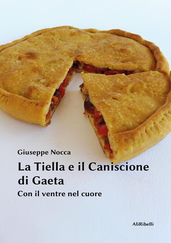 La tiella e il caniscione di Gaeta. Con il ventre nel cuore - Giuseppe Nocca - Libro Ali Ribelli Edizioni 2020 | Libraccio.it