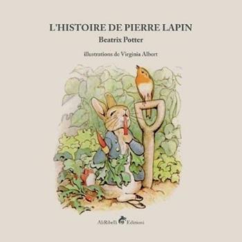 L'histoire de Pierre Lapin. Ediz. a colori - Beatrix Potter - Libro Ali Ribelli Edizioni 2020 | Libraccio.it